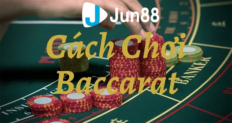 Hướng dẫn cách chơi tựa game Casino Baccarat từ cao thủ Jun88 Hướng dẫn cách chơi tựa game Casino Baccarat từ cao thủ Jun88