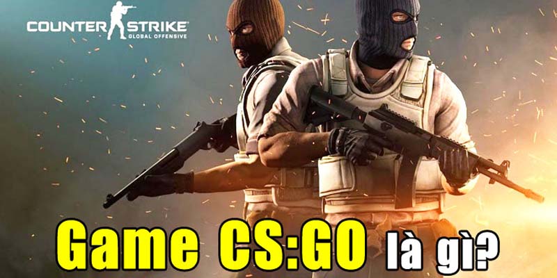Khái niệm về game CSGO Khái niệm về game CSGO